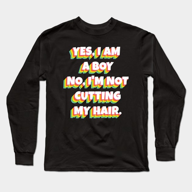 Yes, I Am A Boy No, I'm Not Cutting My Long Hair Long Sleeve T-Shirt by Herotee